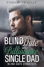 Blind Date with a Billionaire Single Dad (Blind Date Disasters Book 4)  eBook : Kelly, Evangeline: Amazon.com.au: Kindle Store