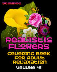 Parents may receive compensation when you click through and purchase from links contained on this website. Realistic Flowers Coloring Book For Adult Relaxation Volume 6 Truly Realistic Looking Grayscale Coloring Flowers Designs Created With Professional Stombee Realistic Coloring Flowers Stombee Coloring Pages Rodriguez Randall 9798691799709