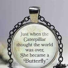 Alibaba.com offers 859 catapillar products. Inspirational Necklace Just When The Caterpillar Thought The World Was Over She Became A Butterfly Quote Pendant Gifts Pendant Necklaces Aliexpress