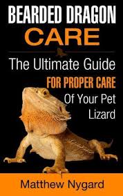 Bearded Dragon Care The Ultimate Guide For Proper Care Of Your Pet Lizard By Matthew Nygard 2 99 Pet Lizards Bearded Dragon Care Bearded Dragon