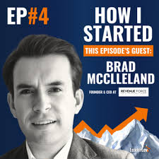 Ep. 4 Brad McClleland: from CEO Intern to Robotics to RevenueForce.io  RevOps Business Owner by How I Started Podcast