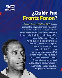 🔥 A 100 años del natalicio de Frantz Fanon, su legado sigue siendo brújula  para la lucha antirracista y decolonial. Desde Creative Justice Initiative,  celebramos su vida, pensamiento y acción revolucionaria. 100