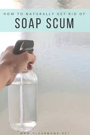 Wipe it off with a microfiber cloth. How To Naturally Get Rid Of Soap Scum Clean Mama