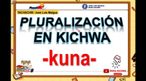 Como Se Pluraliza En Kichwa Kuna Tawkayachina Nuka Kichwa Youtube