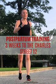 Postpartum Training 3 Weeks To The Charles Street 12 Mile By Mile Running Blog How To Run Longer How To Run Faster