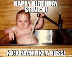 Birthdays Was The Worst Days Meme Happy Birthday Steve O Kick Back Like A Boss Meme Epicurist Kid 30190 Memes Happen Funny Happy Birthday Meme Funny Babies Funny Baby Memes