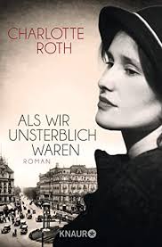 Als wir unsterblich waren von Charlotte Roth