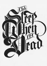 I Ll Sleep When I M Dead Typeverything Typography Inspiration Chicano Lettering Gothic Lettering