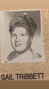 I was contacted via messenger last night about Gail Tribbett Brugnara. I  learned that she had passed away about 3 years ago. No obituary is  available to share, but the cause of