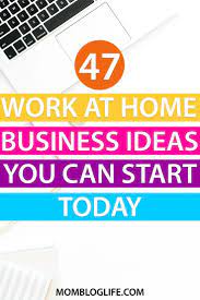 47 Work At Home Business Ideas You Can Start Today Work From Home Business Home Business Work From Home Moms