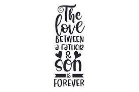 The Love Between A Father Son Is Forever Svg Cut File By Creative Fabrica Crafts Creative Fabrica