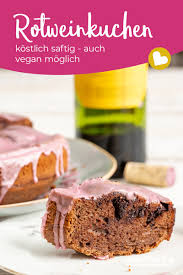 Rotweinkuchen Rezept Saftig Und Leicht Zu Variieren Auch Vegan Moglich