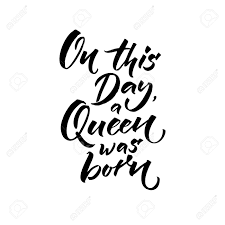 Check spelling or type a new query. On This Day A Queen Was Born Happy Birthday Text For Greeting Royalty Free Cliparts Vectors And Stock Illustration Image 89946980