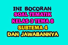 Kali ini penulis akan membagikan soal kelas 3 tema 8 subtema 3 dan kunci jawaban untuk dapat kalian pelajari untuk menghadapi ujian nanti. Soal Tematik Kelas 3 Tema 8 Revisi 2018 Subtema 4 Dan Pembahasannya Nurul Hidayah