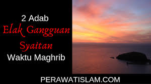 Ayat ruqyah pendinding diri is free education app, developed by opasuhu apps. 2 Adab Elakkan Gangguan Waktu Maghrib Perawat Islam Dot Com