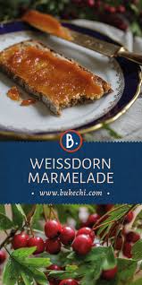 Weissdorn Marmelade Gesund Und Kostlich Bukechi Rezept Lebensmittel Essen Lecker Essen