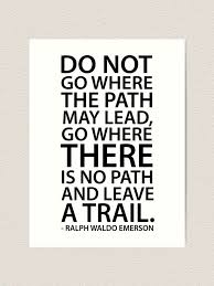Ralph waldo emerson, who went by his middle name waldo, was an american essayist, lecturer, philosopher, abolitionist and poet who led the t. Do Not Go Art Ralph Waldo Emerson Success Quote Leave A Trail Art Wall Art Prints Art Collectibles Vadel Com
