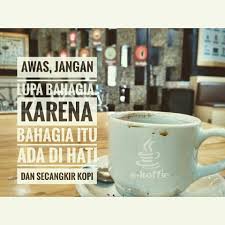 Awas Jangan Lupa Bahagia Karena Bahagia Itu Ada Dihati Dan Di Secangkir Kopi Kopi Secangkir Kopi Bahagia