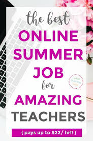 The Best Online Summer Job For Teachers You Can Make 14 22 Hr Summer Jobs For Teachers Jobs For Teachers Summer Jobs