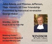 John Adams and Thomas Jefferson, Their Historic 50 Year Friendship