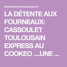 La Detente Aux Fourneaux Cassoulet Toulousain Express Au Cookeo Une Tuerie Cassoulet Toulousain Cassoulet Toulousaine