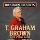 T.GRAHAM BROWN will be at Bo's Barn Dancehall with Craig Howell opening!!