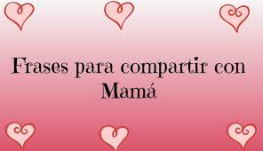 Más frases para el día de los enamorados. Dia De San Valentin 2019 Frases Para Compartir Con Mama Ahoramismo Com