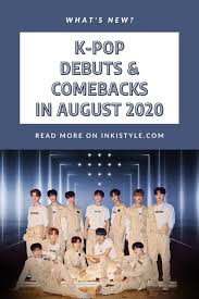 Date, album, artist(s), genre(s), ref. K Pop Debuts Comebacks In August 2020 Inkistyle