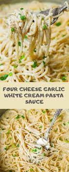 Four Cheese Garlic White Cream Pasta Sauce Cream Sauce Pasta Cream Pasta White Sauce Pasta