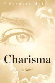 Novel ini juga menggambarkan sebuah nilai, kesabaran, ketekunan, dan juga harapan. Charisma A Novel Amazon De Hall Barbara Fremdsprachige Bucher