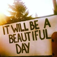 It S The First Day Of The Rest Of Your Life Today Is The First Day Of The Rest Of Your Life It S Gonna B Beautiful Beautiful Day Good Day Sunshine