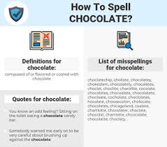 We spell chocolatejust like that and you just spelled it. How To Spell Chocolate And How To Misspell It Too Spellcheck Net