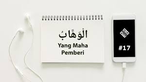 Posted by asmaul husna friday, march 29, 2013 7 comments. Meneladani Al Wahhab Yang Maha Pemberi Banyak Dari Segala Yang Dia Miliki 17 Syarif Id