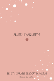 Tekst Inspiratie Geboortekaartje Alleen Maar Liefde Geboortekaarten Meisjes Geboortekaartjes Geboortekaartjes