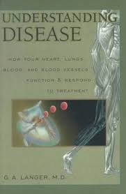 Understanding Disease, Volume 1: How Your Heart, Lungs, Blood and Blood  Vessels Function and Respond to Treatment: Langer, Glenn, Langer, G a: ...