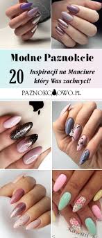 Modne Paznokcie Top 20 Inspiracji A Manicure Ktory Jest Modny W