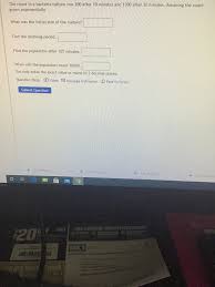With over 21 million homework solutions, you can also search our library to find similar homework problems & solutions. Answered The Count In A Bacteria Culture Was 200 Bartleby