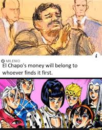 O Milenio El Chapo S Money Will Belong To Whoever Finds It First Ifunny Jojo S Bizarre Adventure Jojo Bizarre Jojo Bizzare Adventure