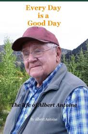 Every Day is a Good Day The life of Albert Antoine Ebook by By Albert  Antoine