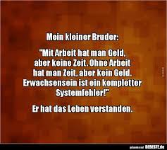 Mein Kleiner Bruder Mit Arbeit Hat Man Geld Aber Lustige Bilder Spruche Witze Echt Lustig