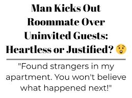 Man Kicks Out Roommate Over Uninvited Guests: Heartless or Justified? 😲