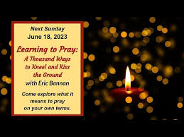 "Learning to Pray: A Thousand Ways to Kneel and Kiss the Ground” Eric  Bannan (June 18, 2023)