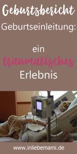Was bedeutet es, die geburt einzuleiten? Geburtsbericht Geburt Einleiten Ein Traumatisches Erlebnis Geburtsbericht Geburt Vorbereitung Geburt