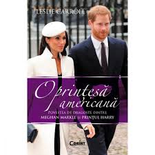 Carte Editura Corint O Printesa Americana Povestea De Dragoste Dintre Meghan Markle Si Printul Harry Leslie Carroll Noriel