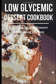 Instead consume more veggies to feel just as satisfied. Low Glycemic Dessert Cookbook Delicious Low Gi Dessert And Baking Recipes Low Glycemic Index Diet Recipes Barker Lisa 9781521954423 Amazon Com Books