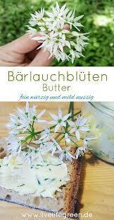 Wurzige Barlauchbluten Butter Fruhling Fur S Brot Livelifegreen Barlauch Rezepte Barlauch Gewurze Und Krauter