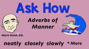 Måtesadverb (adverbs of manner) fortel korleis noko skjer. Adverbs Of Manner Ask How Using Adverbs Mark Kulek Esl Youtube