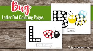 To print the coloring page: Bug Letter Dot Marker Coloring Pages Totschooling Toddler Preschool Kindergarten Educational Printables