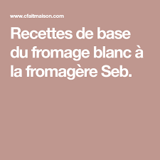 Recettes De Base Du Fromage Blanc A La Fromagere Seb Fromage Blanc Recette Recettes De Base