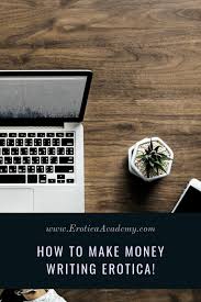 Writing stories to make money. How To Write Erotica Make Money Selling Short Stories